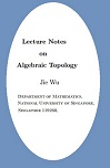 Lecture Notes on Algebraic Topology by Jie Wu